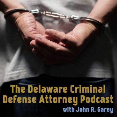 The Delaware Criminal Defense Attorney Podcast